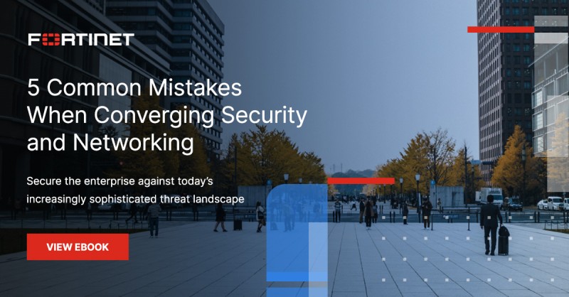 Five Common Mistakes When Converging Security and Networking Fortinet-1