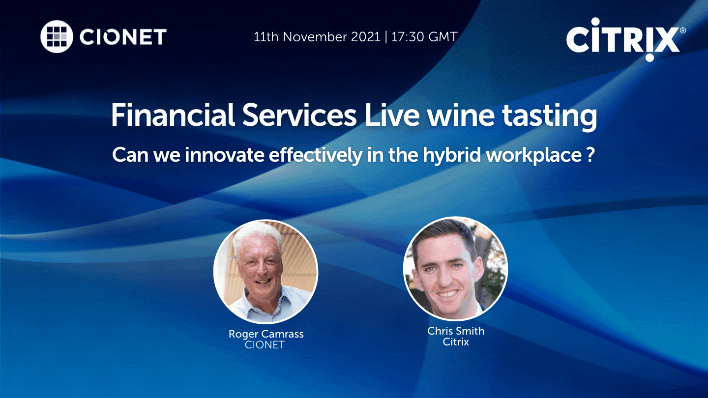 Citrix _ CIONET UK _ Can we innovate effectively in the hybrid workplace? _ Financial Services