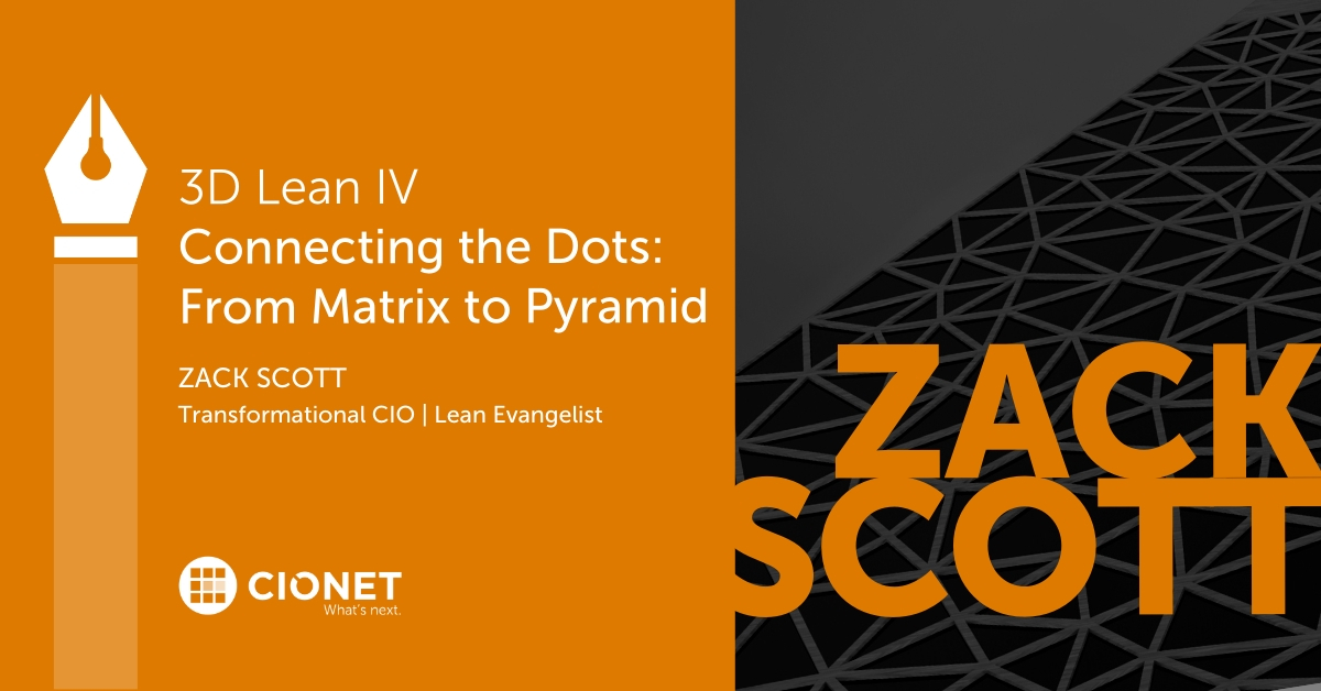 3D Lean IV – Connecting the Dots: From Matrix to Pyramid