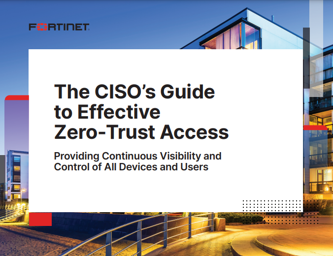 The CISO’s Guide to Effective Zero-Trust Access | Fortinet